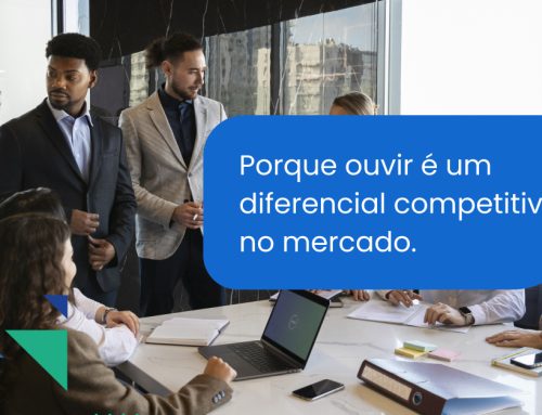 Porque ouvir é um diferencial competitivo no mercado